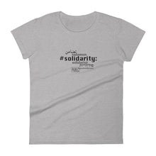 Load image into Gallery viewer, Solidarity - Women&#39;s Short Sleeve T-shirt, All colours